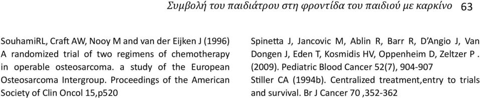 Proceedings of the American Society of Clin Oncol 15,p520 Spinetta J, Jancovic M, Ablin R, Barr R, D Angio J, Van Dongen J, Eden T,