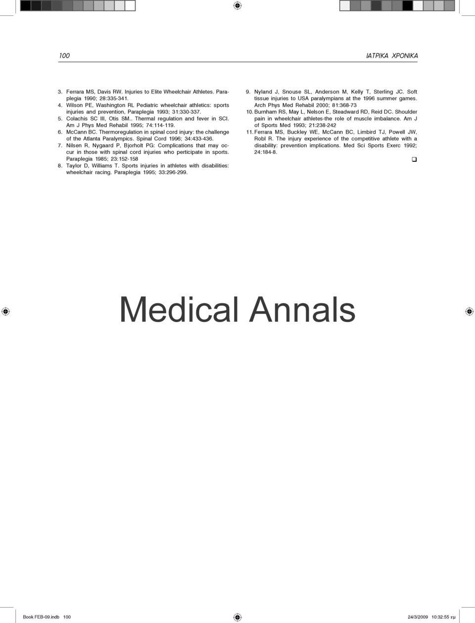 Am J Phys Med Rehabil 1995; 74:114-119. 6. McCann BC. Thermoregulation in spinal cord injury: the challenge of the Atlanta Paralympics. Spinal Cord 1996; 34:433-436. 7. Nilsen R, Nygaard P, Bjorholt PG: Complications that may occur in those with spinal cord injuries who perticipate in sports.