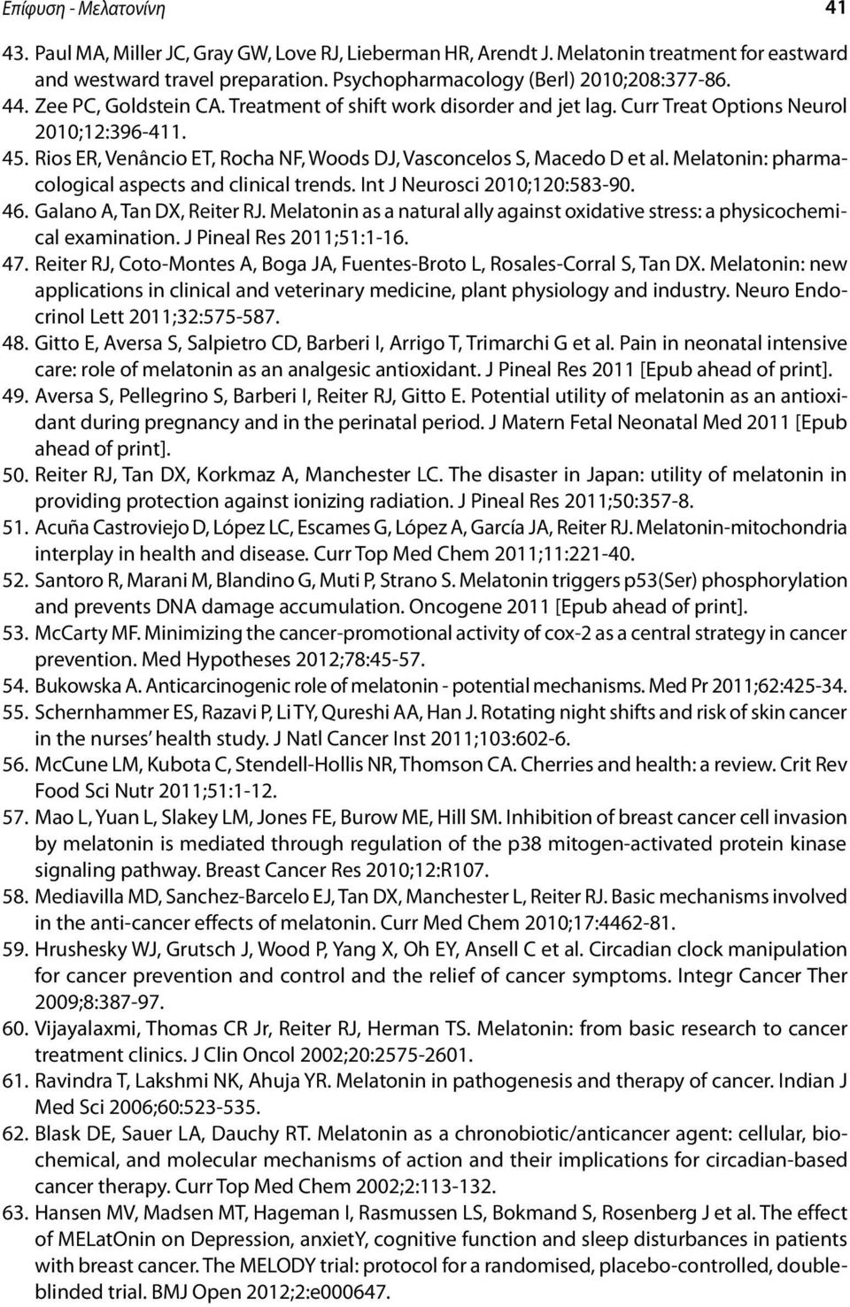 Melatonin: pharmacological aspects and clinical trends. Int J Neurosci 2010;120:583-90. 46. Galano A, Tan DX, Reiter RJ.