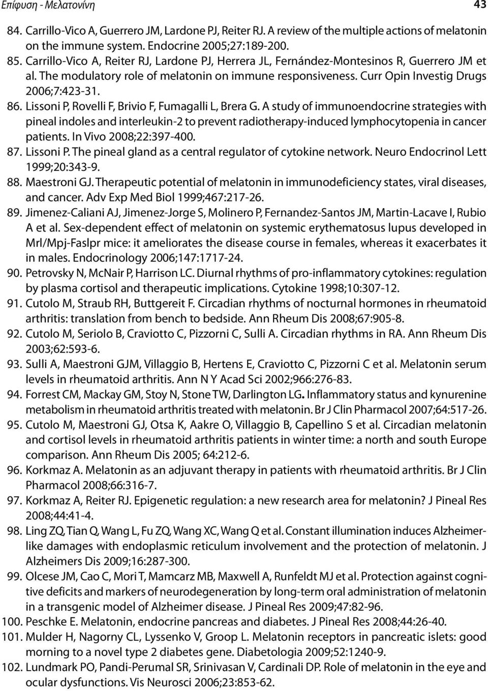 Lissoni P, Rovelli F, Brivio F, Fumagalli L, Brera G. A study of immunoendocrine strategies with pineal indoles and interleukin-2 to prevent radiotherapy-induced lymphocytopenia in cancer patients.