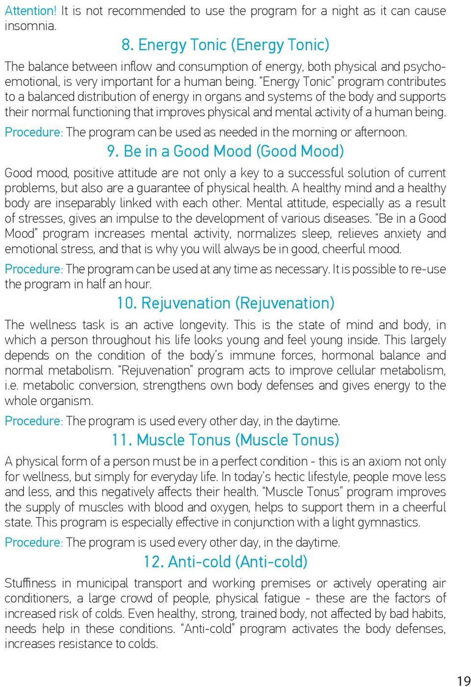 Energy Tonic program contributes to a balanced distribution of energy in organs and systems of the body and supports their normal functioning that improves physical and mental activity of a human