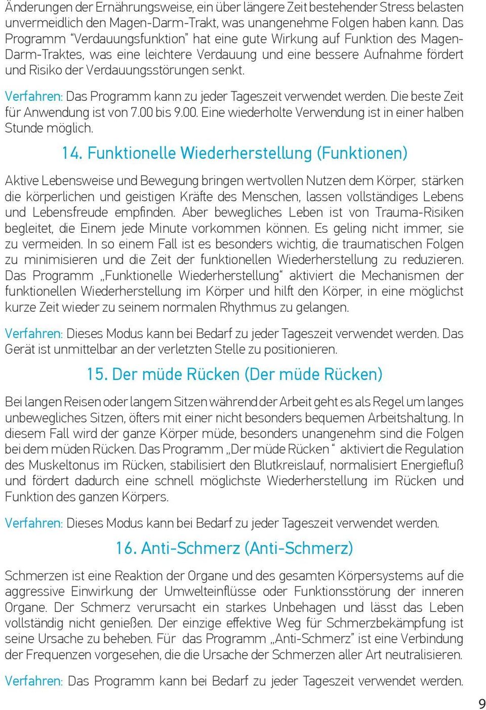 Verfahren: Das Programm kann zu jeder Tageszeit verwendet werden. Die beste Zeit für Anwendung ist von 7.00 bis 9.00. Eine wiederholte Verwendung ist in einer halben Stunde möglich. 14.