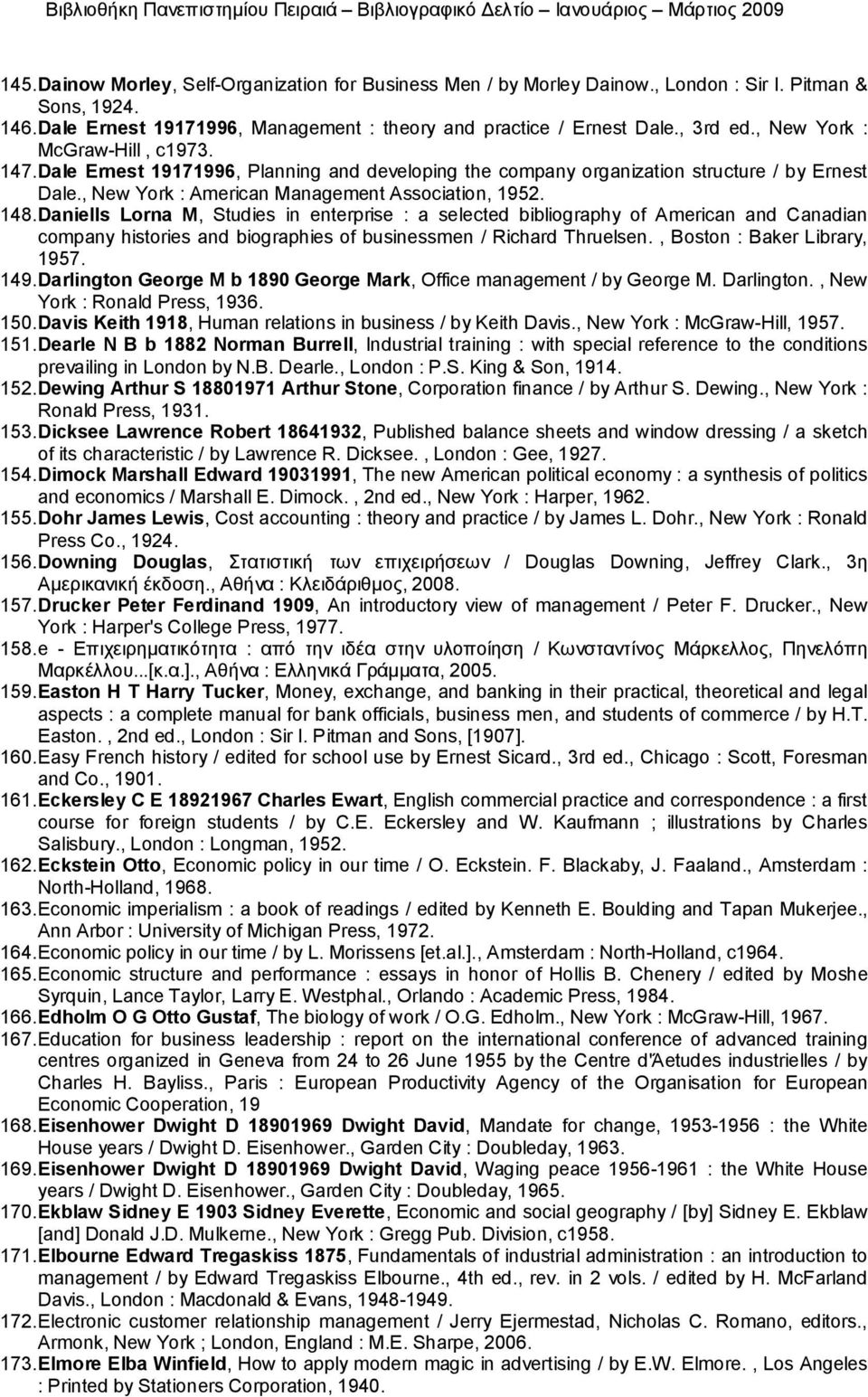 Daniells Lorna M, Studies in enterprise : a selected bibliography of American and Canadian company histories and biographies of businessmen / Richard Thruelsen., Boston : Baker Library, 1957. 149.