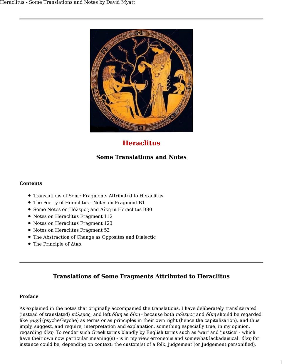 Fragments Attributed to Heraclitus Preface As explained in the notes that originally accompanied the translations, I have deliberately transliterated (instead of translated) πόλεμος, and left δίκη as