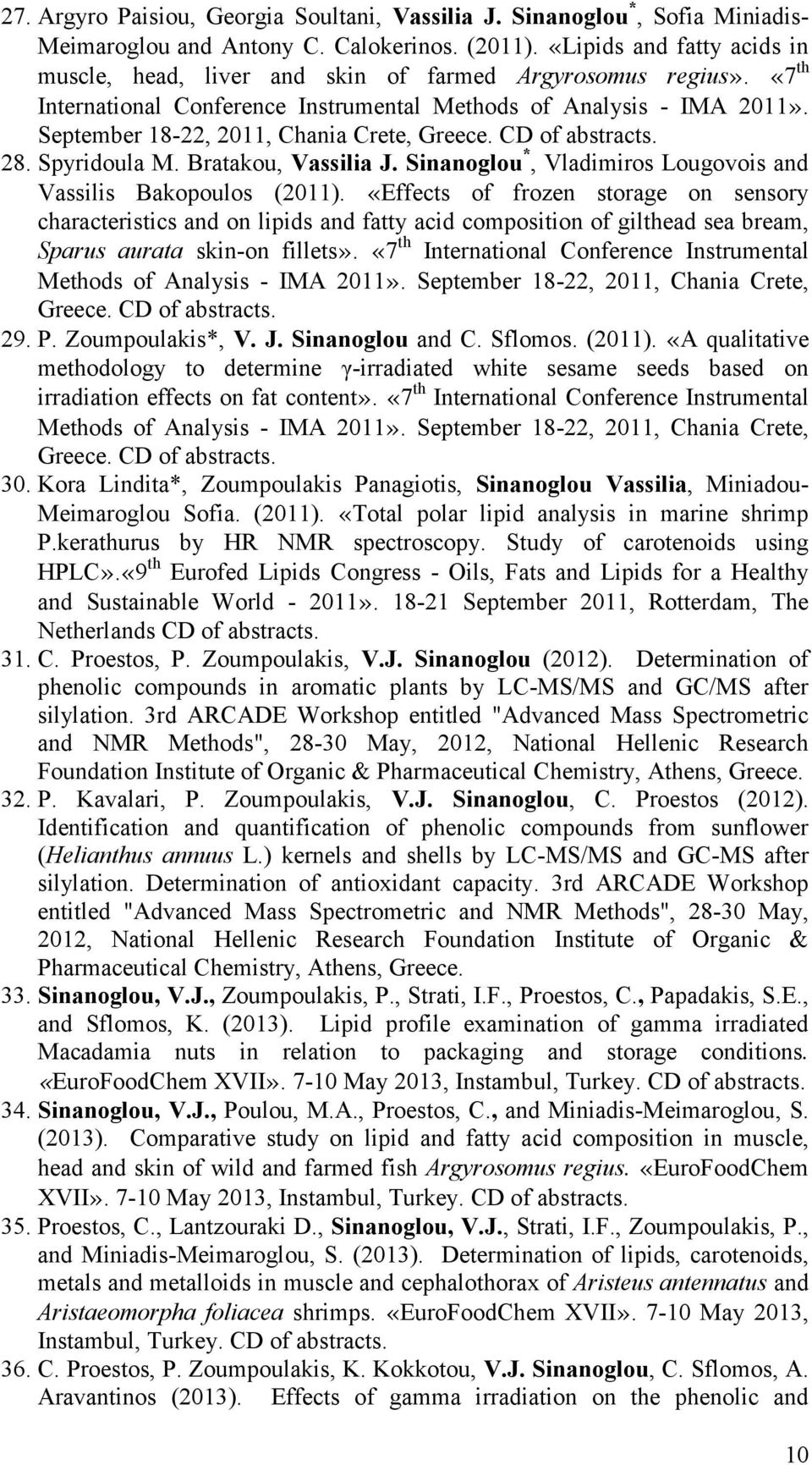 September 18-22, 2011, Chania Crete, Greece. CD of abstracts. 28. Spyridoula M. Bratakou, Vassilia J. Sinanoglou *, Vladimiros Lougovois and Vassilis Bakopoulos (2011).