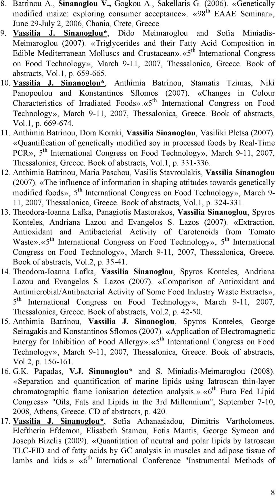 «5 th International Congress on Food Technology», March 9-11, 2007, Thessalonica, Greece. Book of abstracts, Vol.1, p. 659-665. 10. Vassilia J.