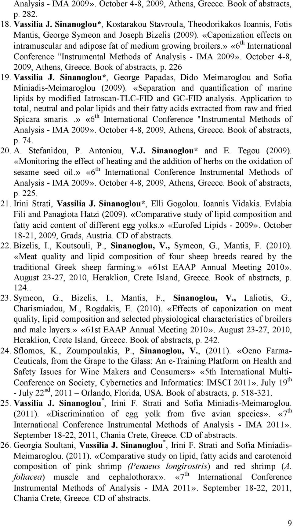 » «6 th International Conference "Instrumental Methods of Analysis - IMA 2009». October 4-8, 2009, Athens, Greece. Book of abstracts, p. 226 19. Vassilia J.