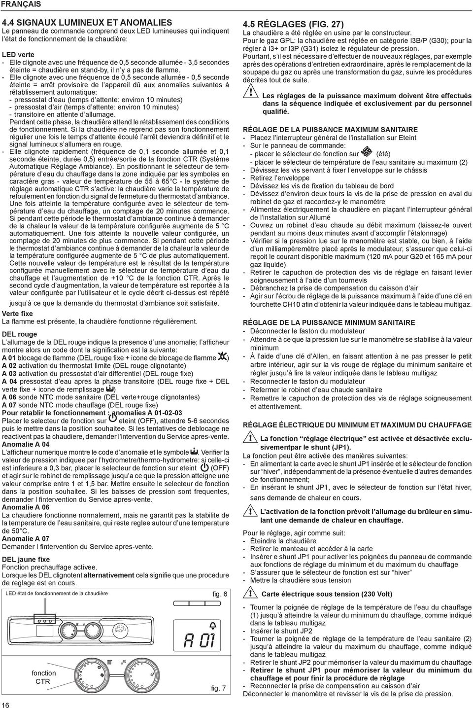 alluée - 3,5 secondes éteinte = chaudière en stand-by, il n y a pas de flae.