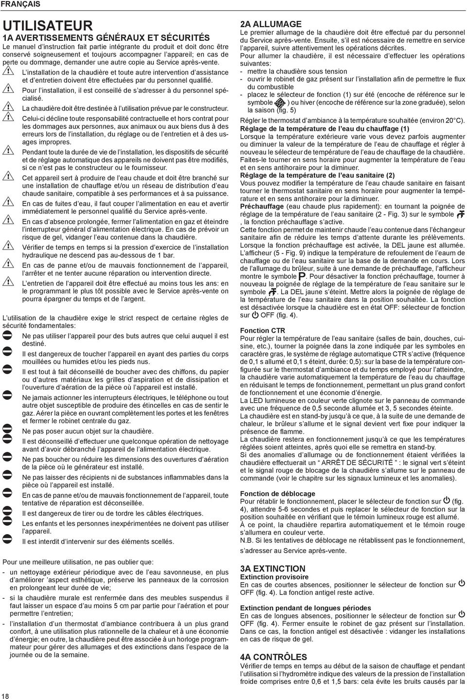 L installation de la chaudière et toute autre intervention d assistance et d entretien doivent être effectuées par du personnel qualifié.