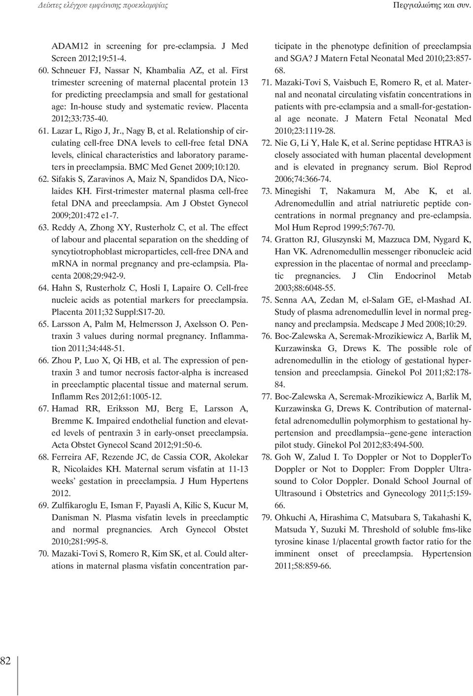 Lazar L, Rigo J, Jr., Nagy B, et al. Relationship of circulating cell-free DNA levels to cell-free fetal DNA levels, clinical characteristics and laboratory parameters in preeclampsia.