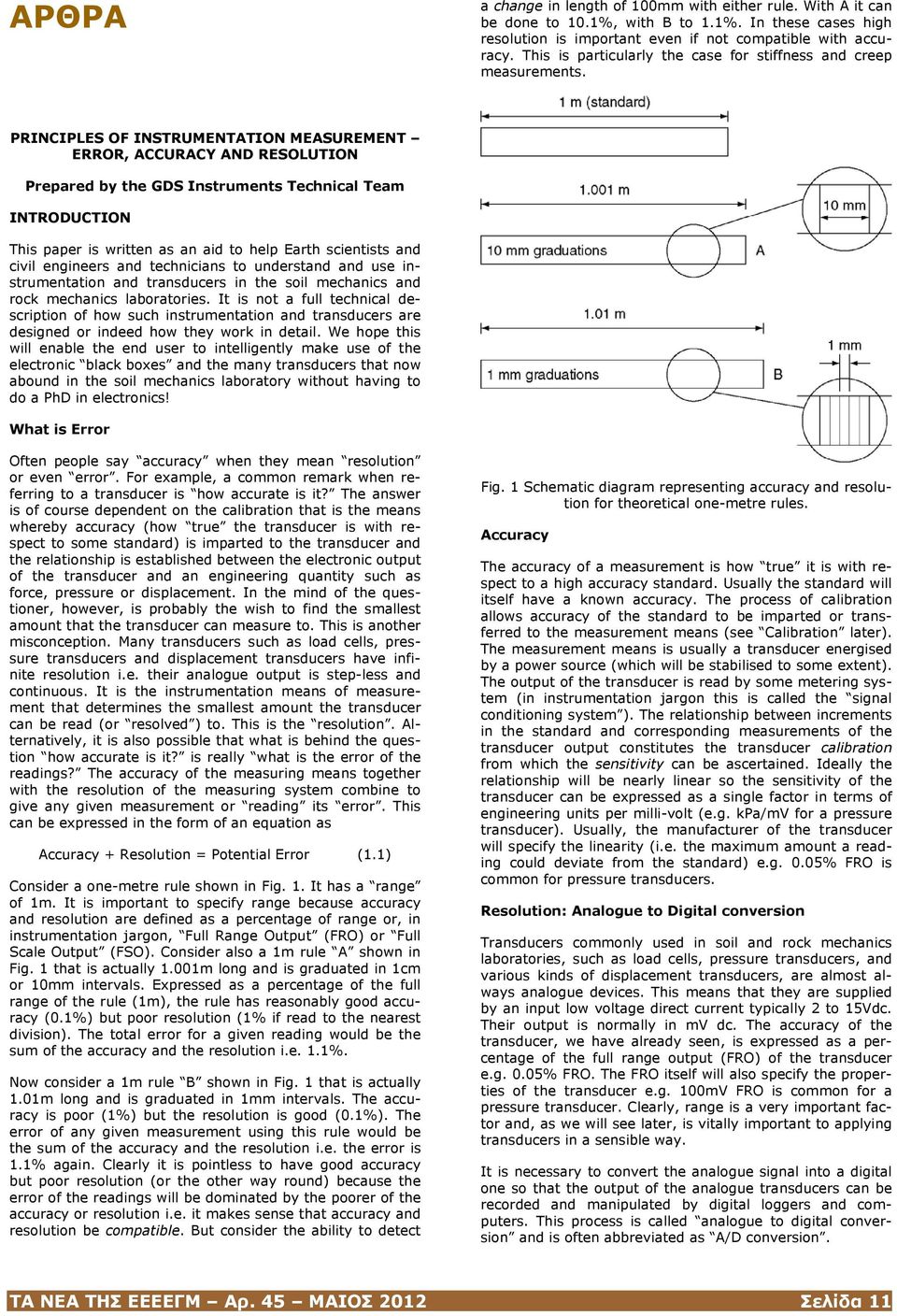 PRINCIPLES OF INSTRUMENTATION MEASUREMENT ERROR, ACCURACY AND RESOLUTION Prepared by the GDS Instruments Technical Team INTRODUCTION This paper is written as an aid to help Earth scientists and civil