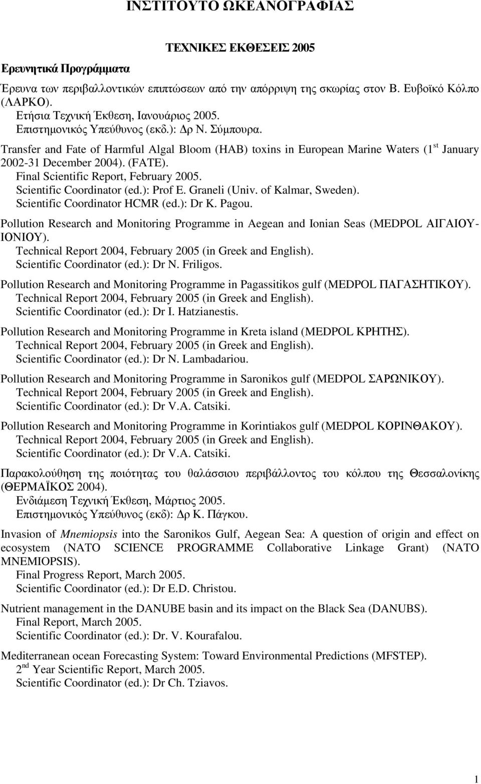 Transfer and Fate of Harmful Algal Bloom (HAB) toxins in European Marine Waters (1 st January 2002-31 December 2004). (FATE). Final Scientific Report, February 2005. Scientific Coordinator (ed.