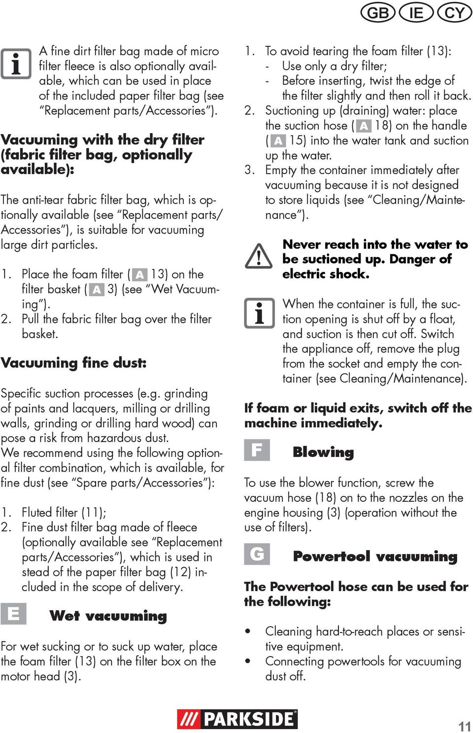 vacuuming large dirt particles. 1. Place the foam filter ( 13) on the filter basket ( 3) (see Wet Vacuuming ). 2. Pull the fabric filter bag over the filter basket.