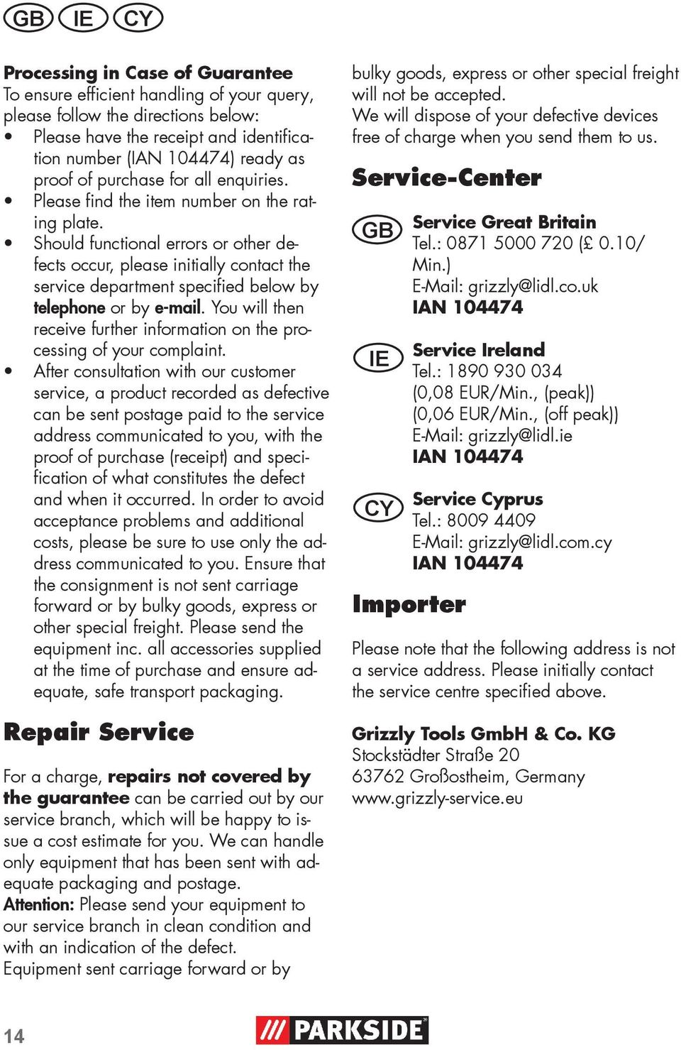 Should functional errors or other defects occur, please initially contact the service department specified below by telephone or by e-mail.