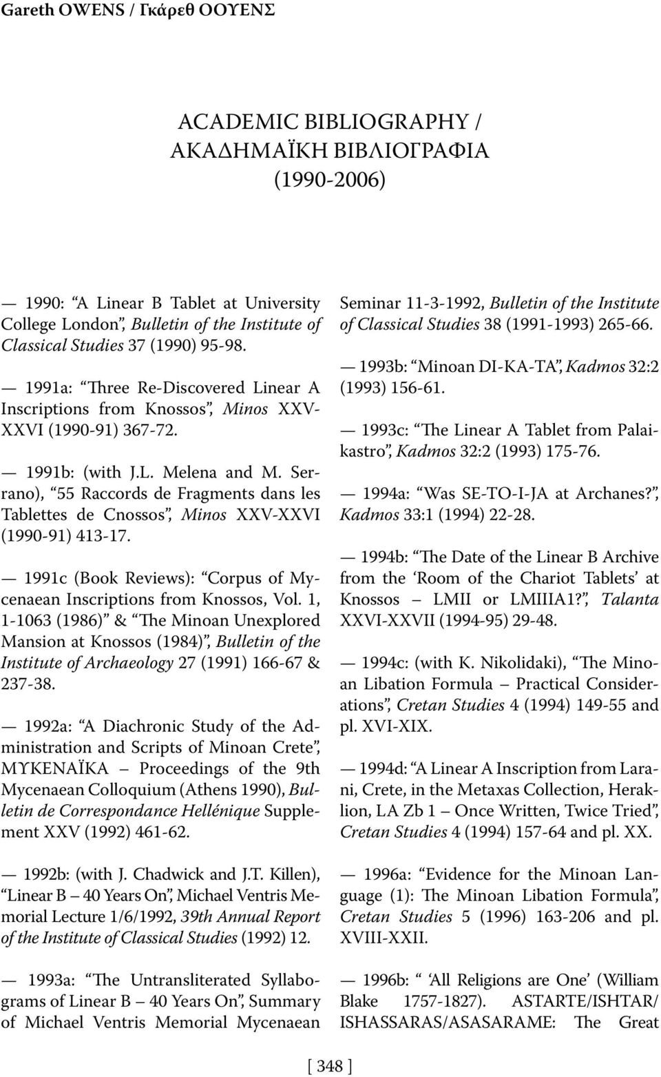 Serrano), 55 Raccords de Fragments dans les Tablettes de Cnossos, Minos XXV-XXVI (1990-91) 413-17. 1991c (Book Reviews): Corpus of Mycenaean Inscriptions from Knossos, Vol.