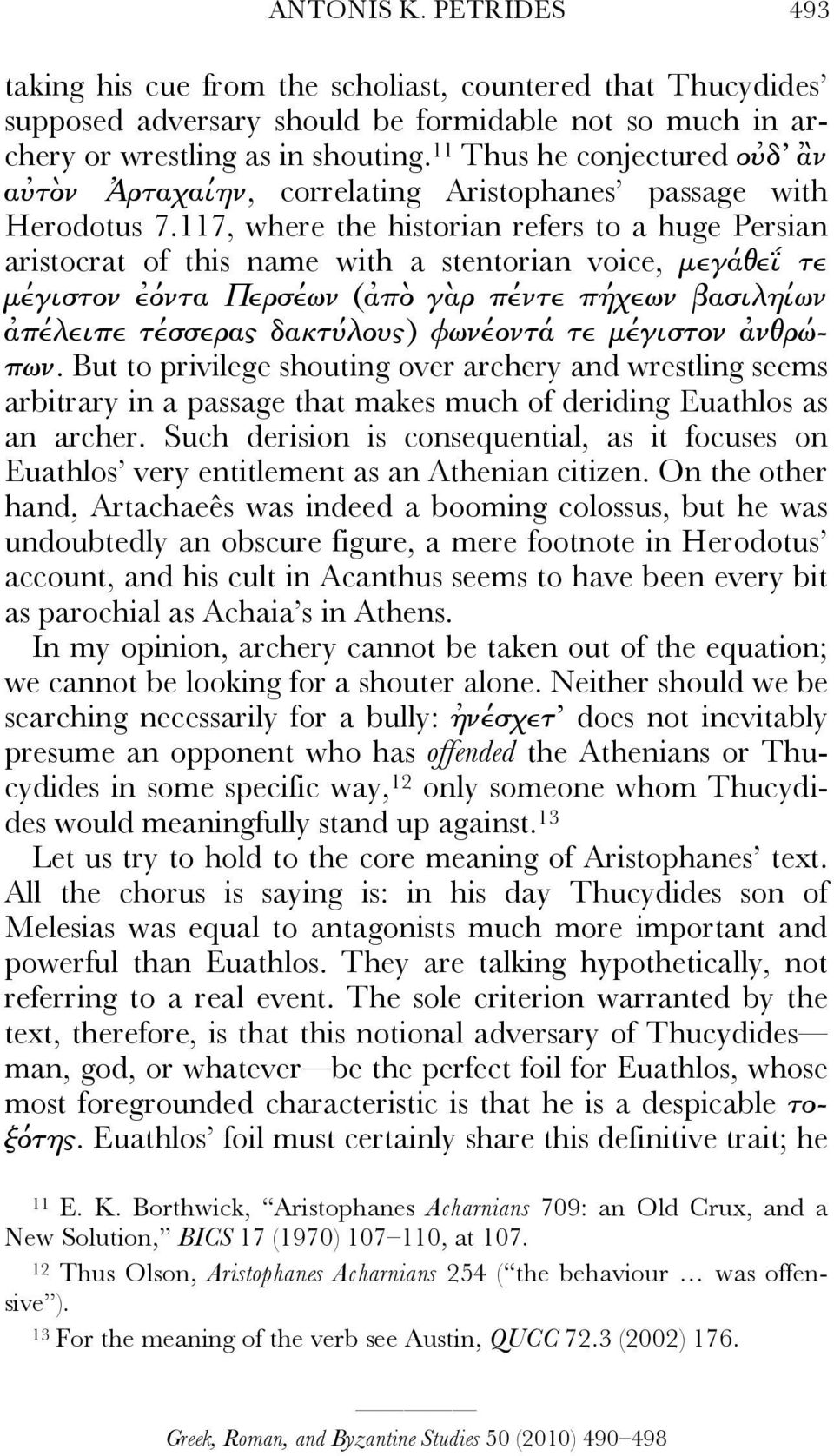 117, where the historian refers to a huge Persian aristocrat of this name with a stentorian voice, µεγάθεΐ τε µέγιστον ἐόντα Περϱσέων (ἀπὸ γὰρϱ πέντε πήχεων βασιληίων ἀπέλειπε τέσσερϱας δακϰτύλους)