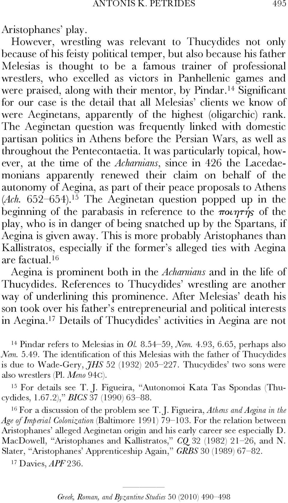 excelled as victors in Panhellenic games and were praised, along with their mentor, by Pindar.