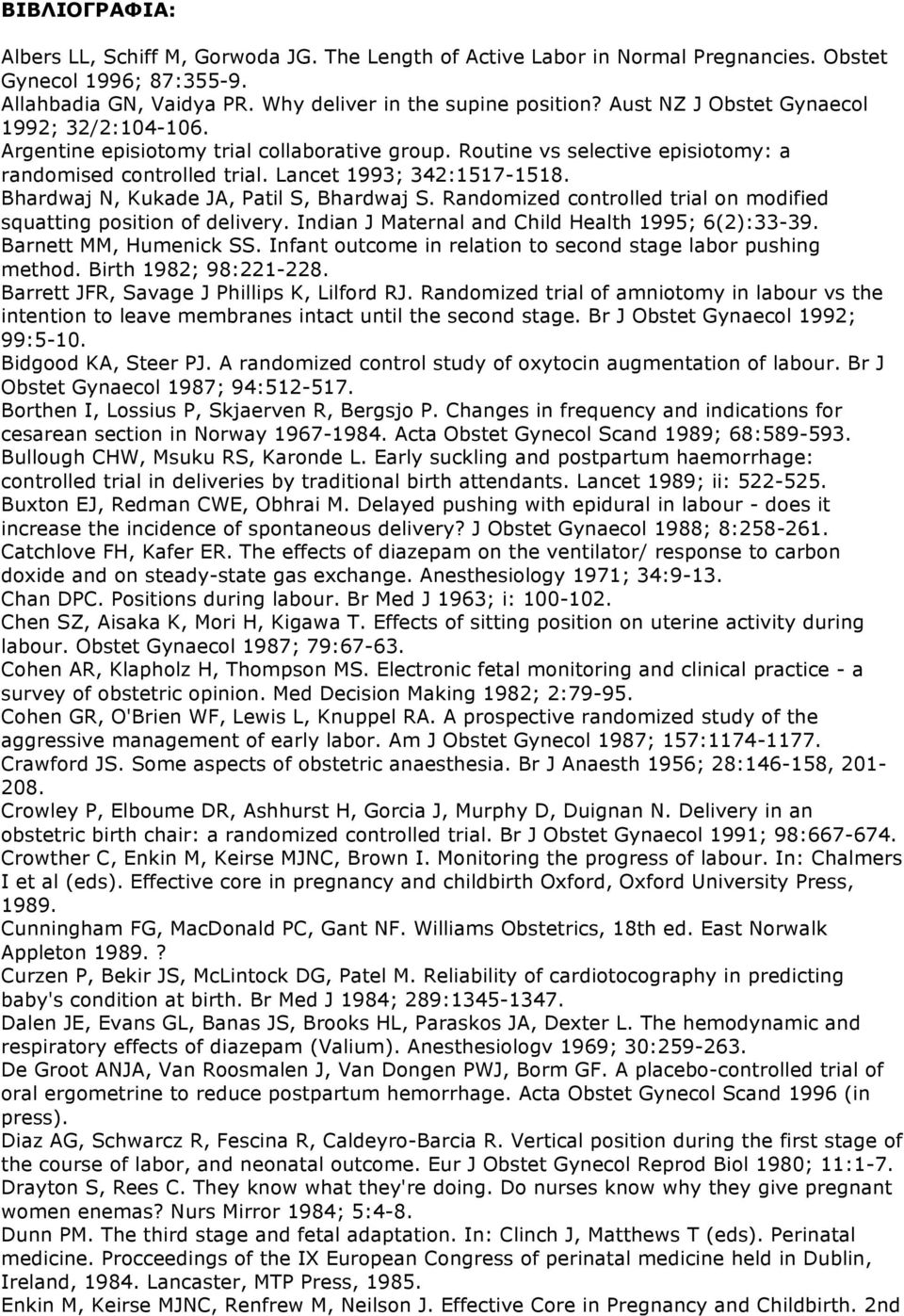 Bhardwaj N, Kukade JA, Patil S, Bhardwaj S. Randomized controlled trial on modified squatting position of delivery. Indian J Maternal and Child Health 1995; 6(2):33-39. Barnett MM, Humenick SS.