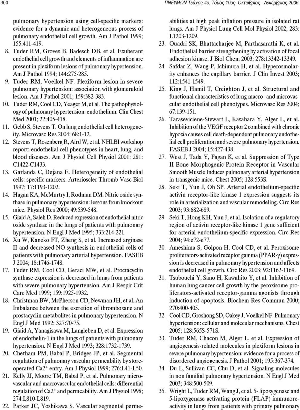 Exuberant endothelial cell growth and elements of inflammation are present in plexiform lesions of pulmonary hypertension. Am J Pathol 1994; 144:275-285. 9. Tuder RM, Voelkel NF.