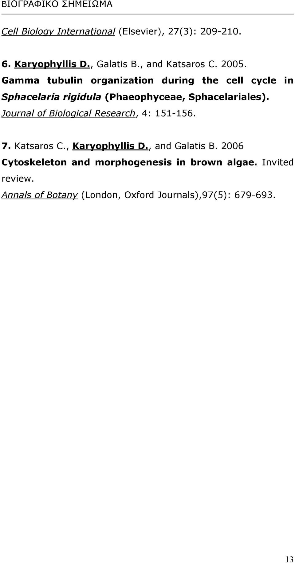 Journal of Biological Research, 4: 151-156. 7. Katsaros C., Karyophyllis D., and Galatis B.
