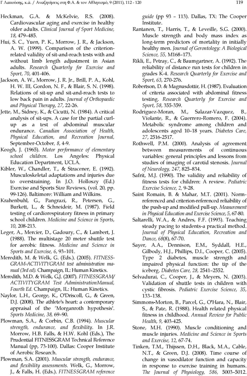 Comparison of the criterionrelated validity of sit-and-reach tests with and without limb length adjustment in Asian adults. Research Quarterly for Exercise and Sport, 70, 401-406. Jackson, A. W.