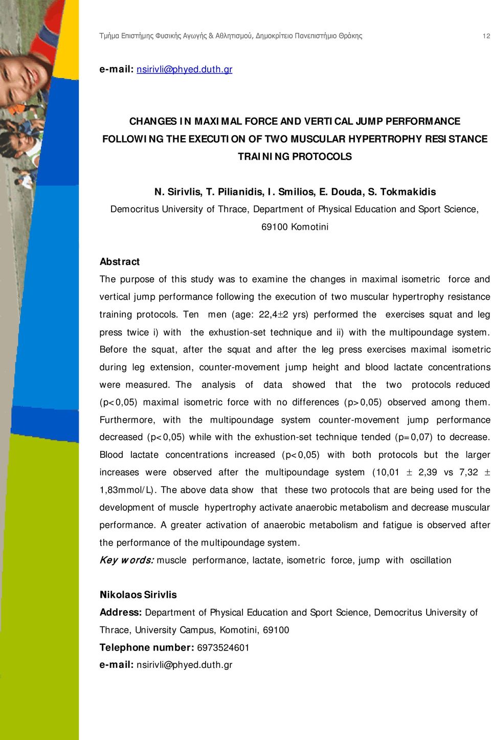 Tokmakidis Democritus University of Thrace, Department of Physical Education and Sport Science, 69100 Komotini Abstract The purpose of this study was to examine the changes in maximal isometric force