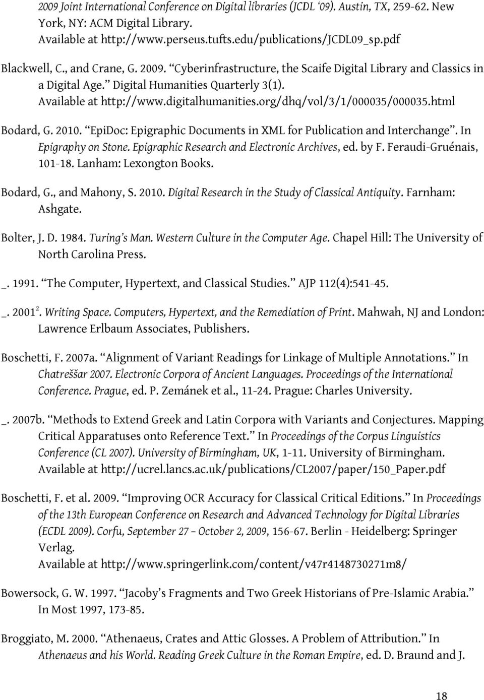 org/dhq/vol/3/1/000035/000035.html Bodard, G. 2010. EpiDoc: Epigraphic Documents in XML for Publication and Interchange. In Epigraphy on Stone. Epigraphic Research and Electronic Archives, ed. by F.