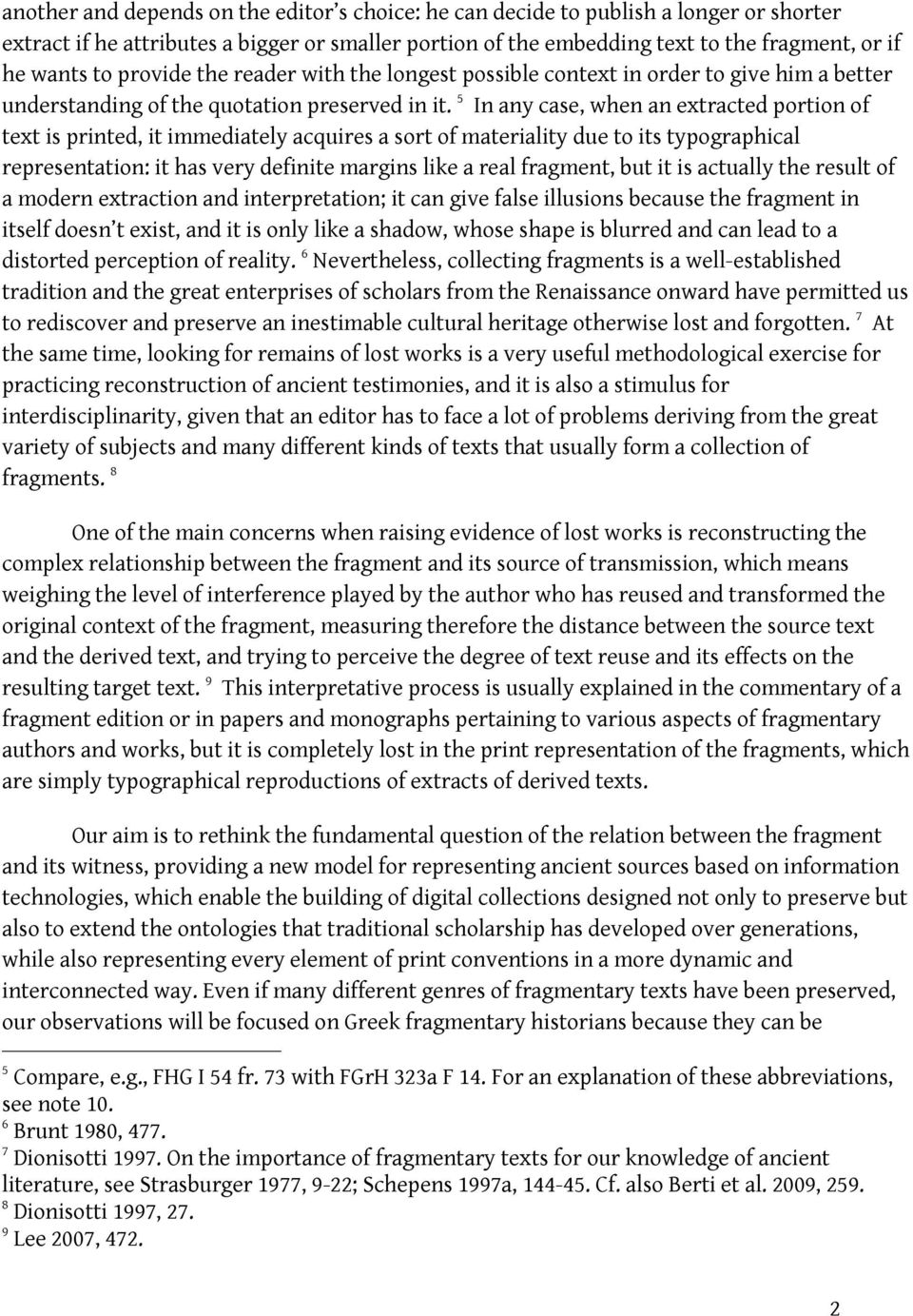 5 In any case, when an extracted portion of text is printed, it immediately acquires a sort of materiality due to its typographical representation: it has very definite margins like a real fragment,