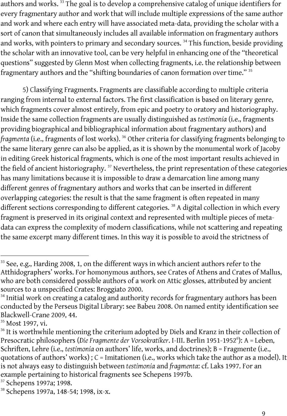 will have associated meta-data, providing the scholar with a sort of canon that simultaneously includes all available information on fragmentary authors and works, with pointers to primary and