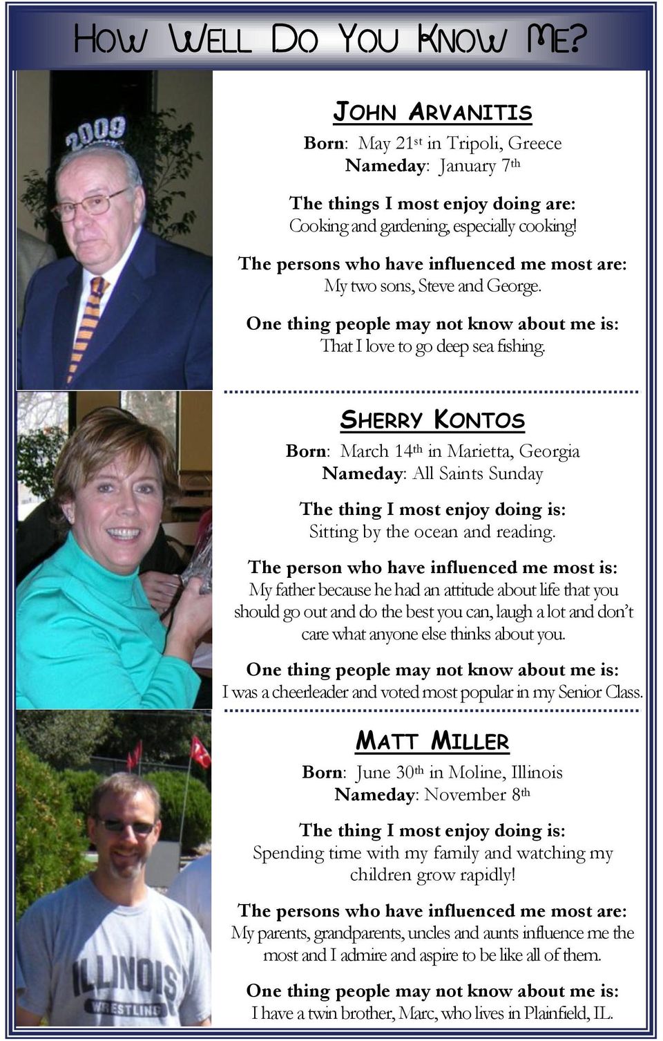 SHERRY KONTOS Born: March 14 th in Marietta, Georgia Nameday: All Saints Sunday The thing I most enjoy doing is: Sitting by the ocean and reading.