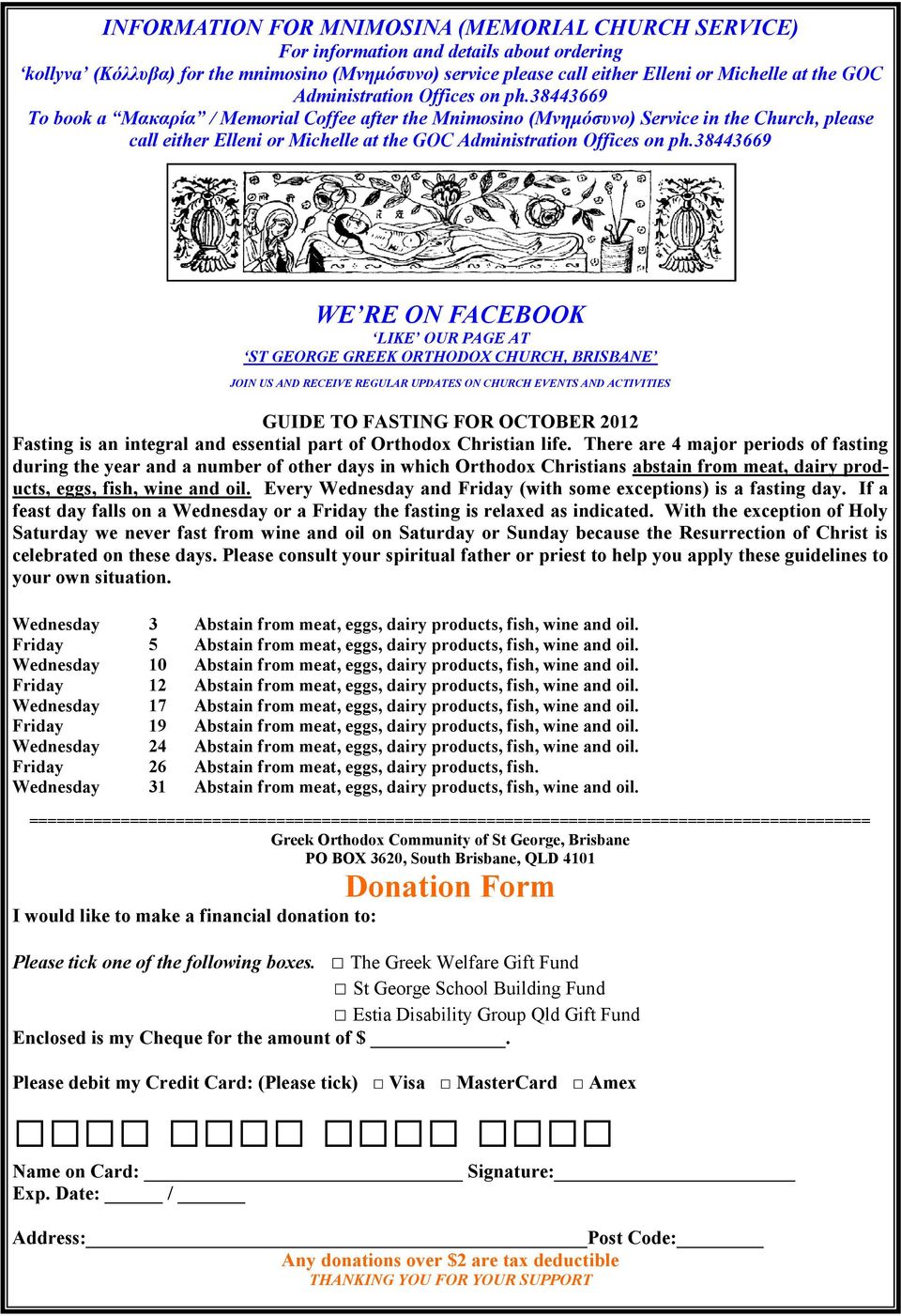 38443669 To book a Μακαρία / Memorial Coffee after the Mnimosino (Μνημόσυνο) Service in the Church, please call either Elleni or Michelle at the GOC 38443669 WE RE ON FACEBOOK LIKE OUR PAGE AT ST