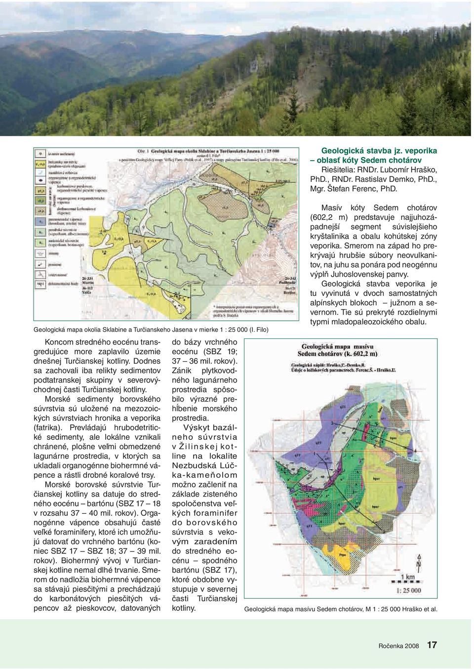 Morské sedimenty borovského súvrstvia sú uložené na mezozoických súvrstviach hronika a veporika (fatrika).