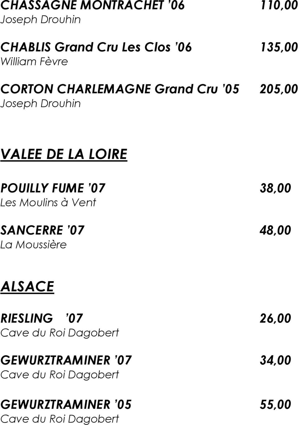 38,00 Les Moulins à Vent SANCERRE 07 48,00 La Moussière ALSACE RIESLING 07 26,00 Cave du Roi