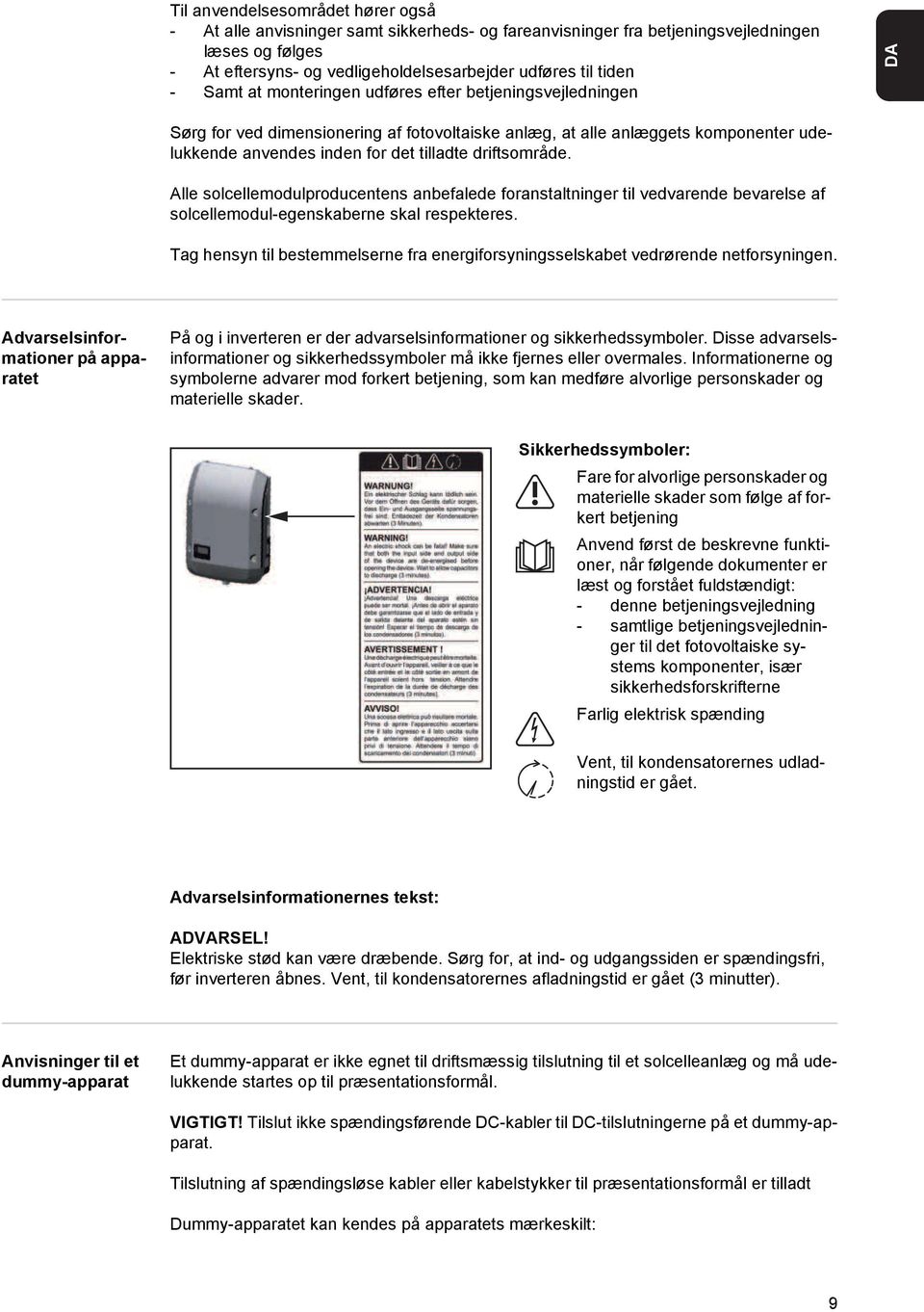 Alle solcellemodulproducentens anbefalede foranstaltninger til vedvarende bevarelse af solcellemodul-egenskaberne skal respekteres.