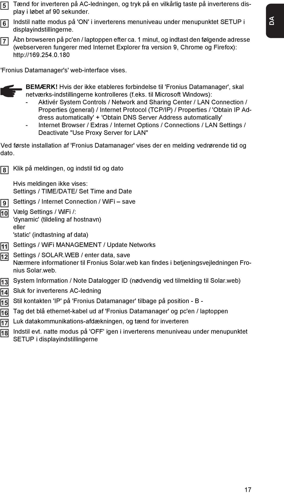 1 minut, og indtast den følgende adresse (webserveren fungerer med Internet Explorer fra version 9, Chrome og Firefox): http://169.254.0.180 DA 'Fronius Datamanager's' web-interface vises. BEMÆRK!