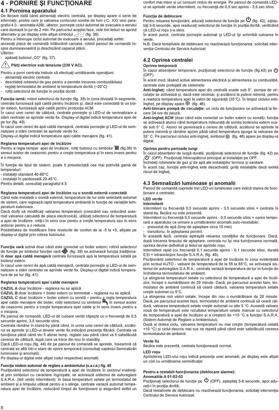 3 - anomalia A09); ulterior, porneşte ciclul automat de evacuare a aerului care durează în jur de 2 min.