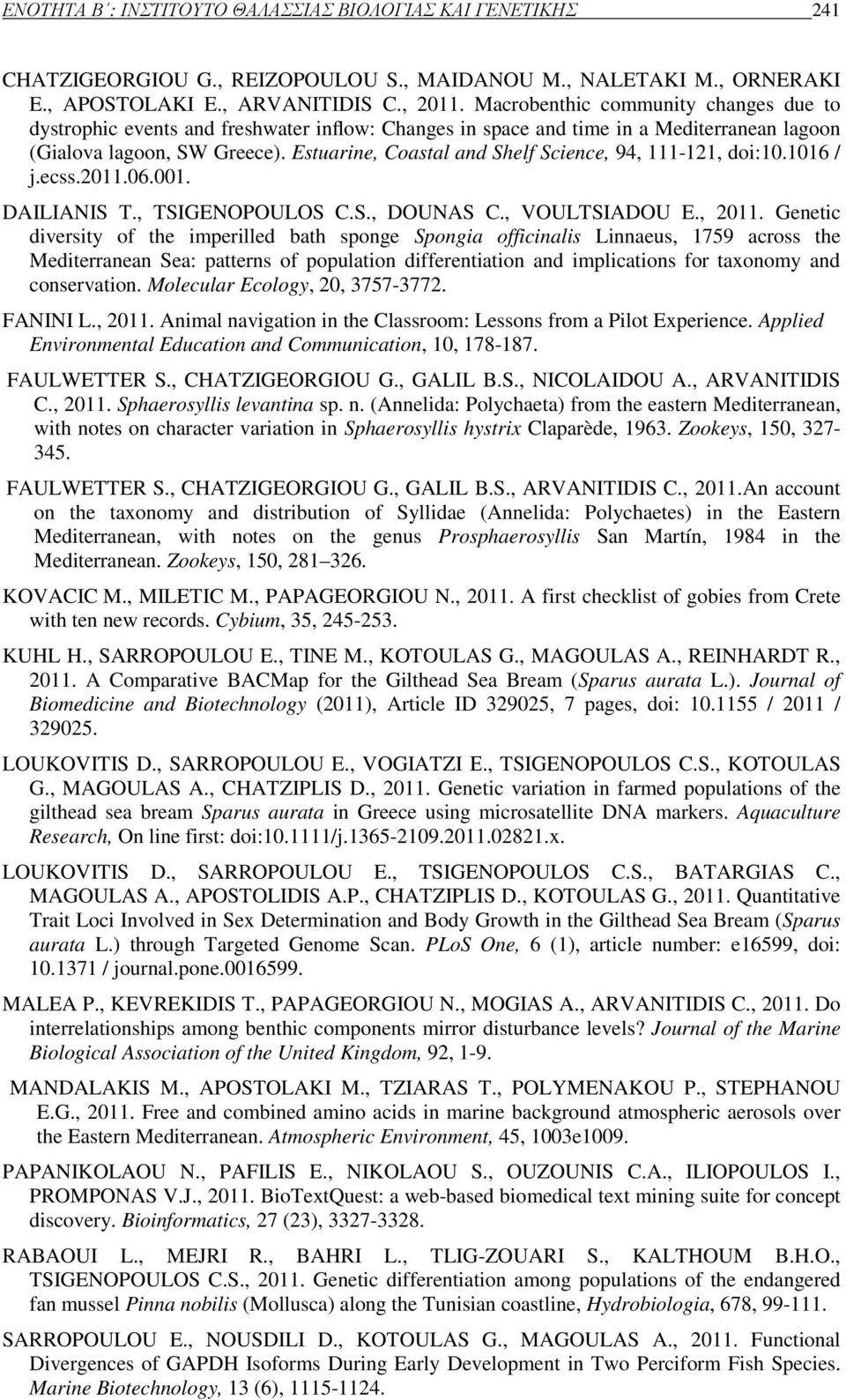 Estuarine, Coastal and Shelf Science, 94, 111-121, doi:10.1016 / j.ecss.2011.06.001. DAILIANIS T., TSIGENOPOULOS C.S., DOUNAS C., VOULTSIADOU E., 2011.