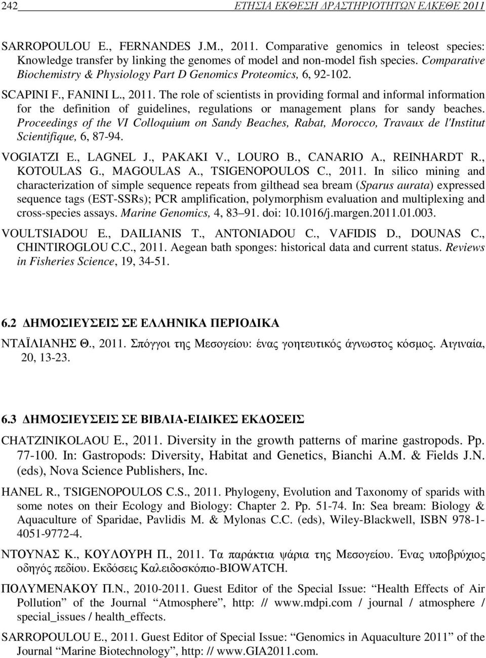 SCAPINI F., FANINI L., 2011. The role of scientists in providing formal and informal information for the definition of guidelines, regulations or management plans for sandy beaches.