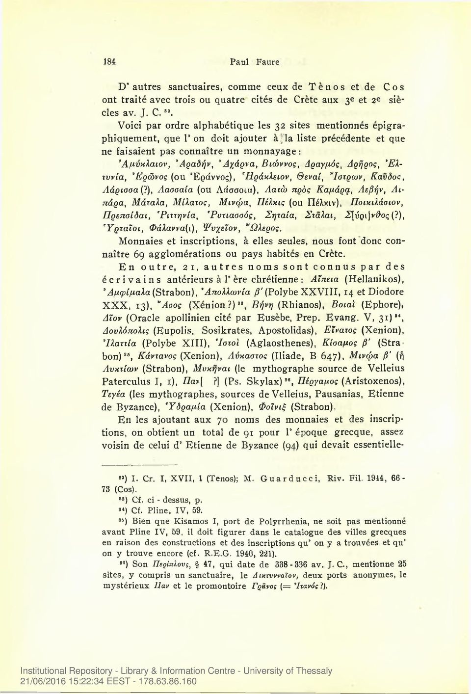 Βιώννος, άραγμός, Αρήρος, Έλ- τυνία, Έρώνος (oil Έράννος), *Ηράκλειον, Θεναί, Ιατρών, Kavdoc, Λάρισσα (?