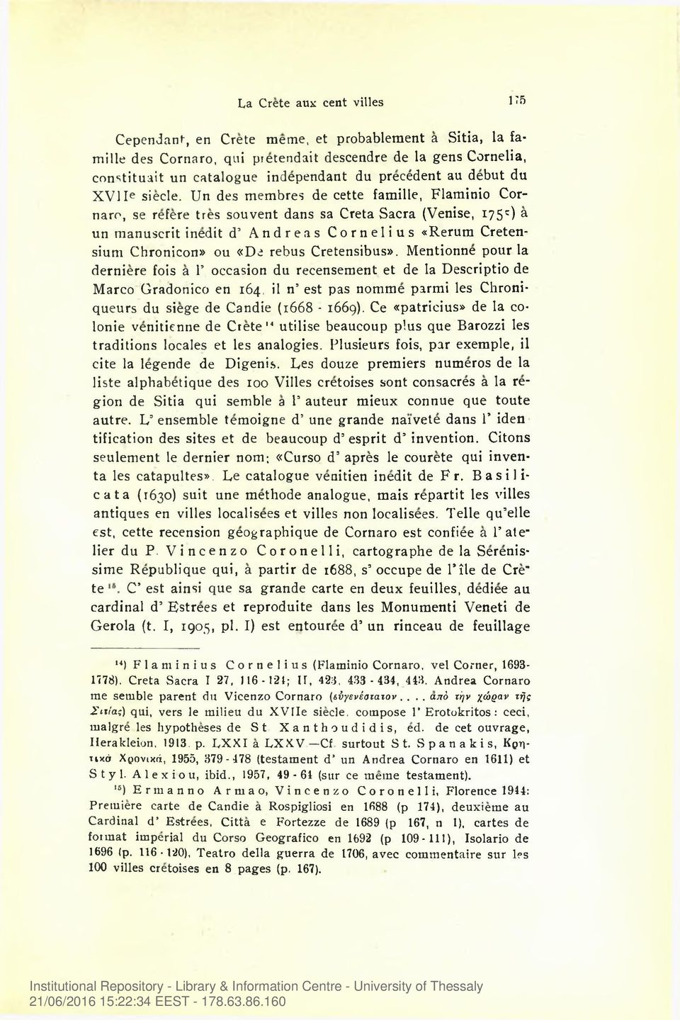 Un des membres de cette famille, Flaminio Cornaro, se refere tres sou vent dans sa Creta Sacra (Venise, 17 5z) a un manuscrit inedit d Andreas Cornelius «Rerum Cretensium Chronicon» ou «De rebus