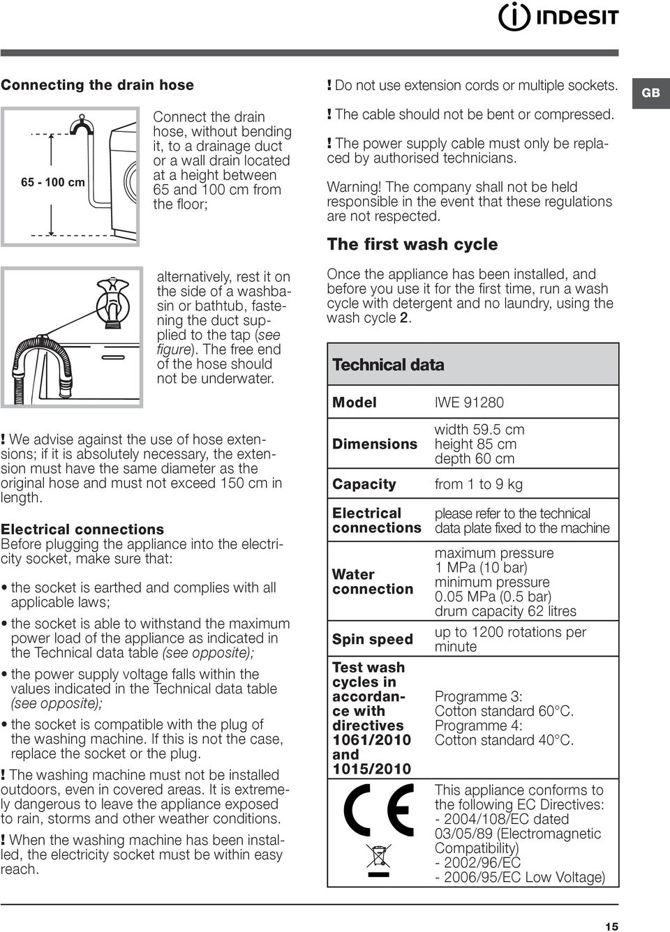 ! The cable should not be bent or compressed.! The power supply cable must only be replaced by authorised technicians. Warning!