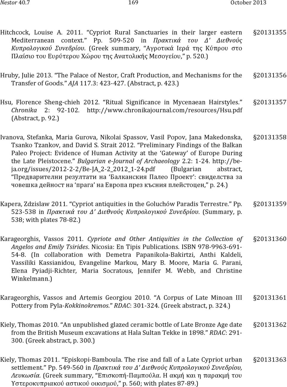 The Palace of Nestor, Craft Production, and Mechanisms for the Transfer of Goods. AJA 117.3: 423-427. (Abstract, p. 423.) 20131356 Hsu, Florence Sheng- chieh 2012.