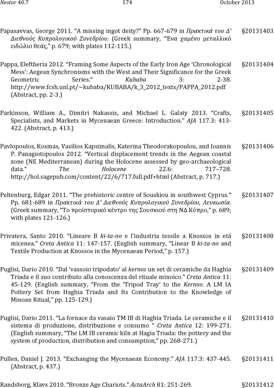 Kubaba 3: 2-38. http://www.fcsh.unl.pt/~kubaba/kubaba/k_3_2012_texts/pappa_2012.pdf (Abstract, pp. 2-3.) 20131404 Parkinson, William A., Dimitri Nakassis, and Michael L. Galaty 2013.