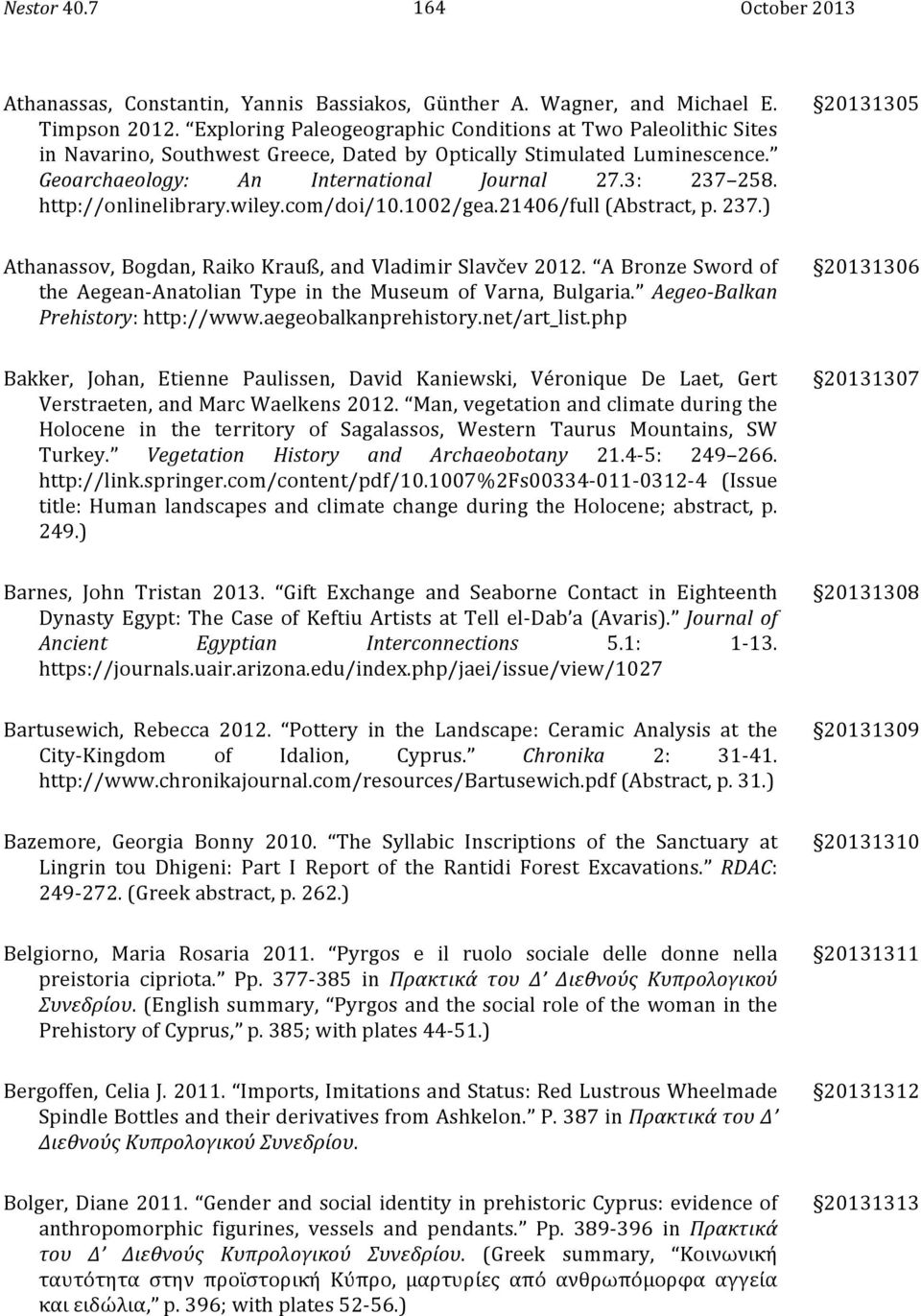 http://onlinelibrary.wiley.com/doi/10.1002/gea.21406/full (Abstract, p. 237.) 20131305 Athanassov, Bogdan, Raiko Krauß, and Vladimir Slavčev 2012.
