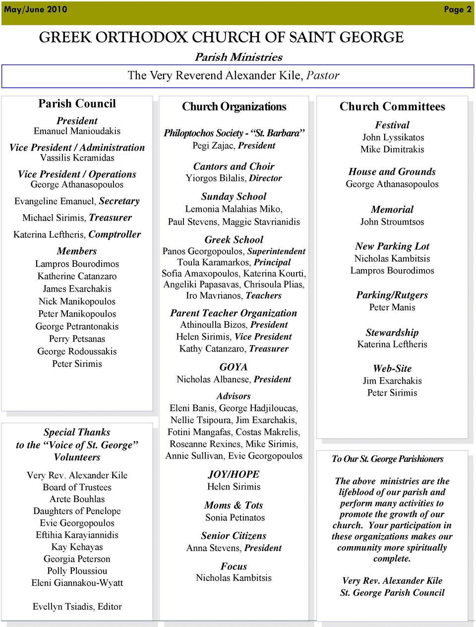 Catanzaro James Exarchakis Nick Manikopoulos Peter Manikopoulos George Petrantonakis Perry Petsanas George Rodoussakis Peter Sirimis Special Thanks to the Voice of St. George Volunteers Very Rev.