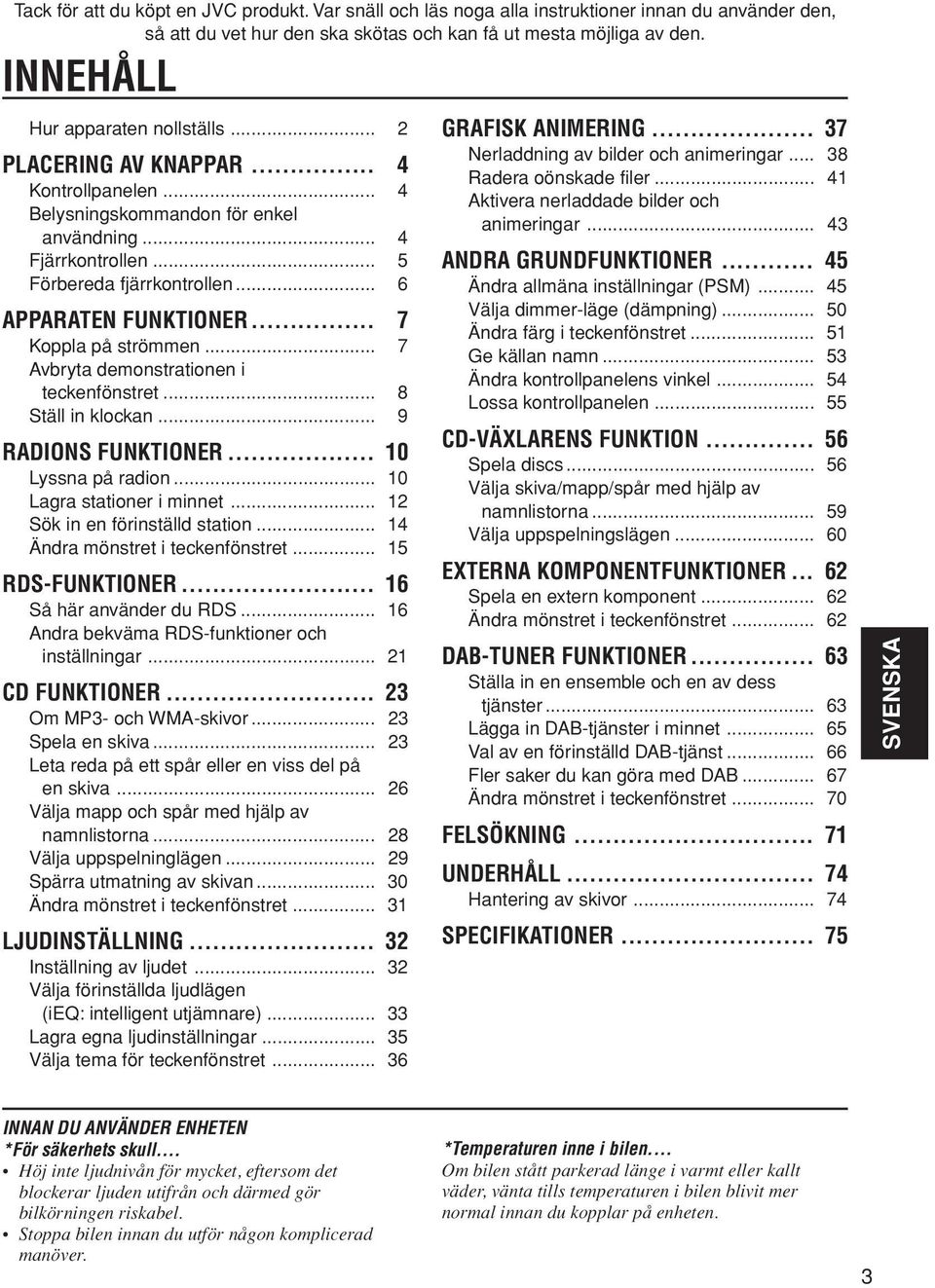 .. 6 APPARATEN FUNKTIONER... 7 Koppla på strömmen... 7 Avbryta demonstrationen i teckenfönstret... 8 Ställ in klockan... 9 RADIONS FUNKTIONER... 10 Lyssna på radion... 10 Lagra stationer i minnet.