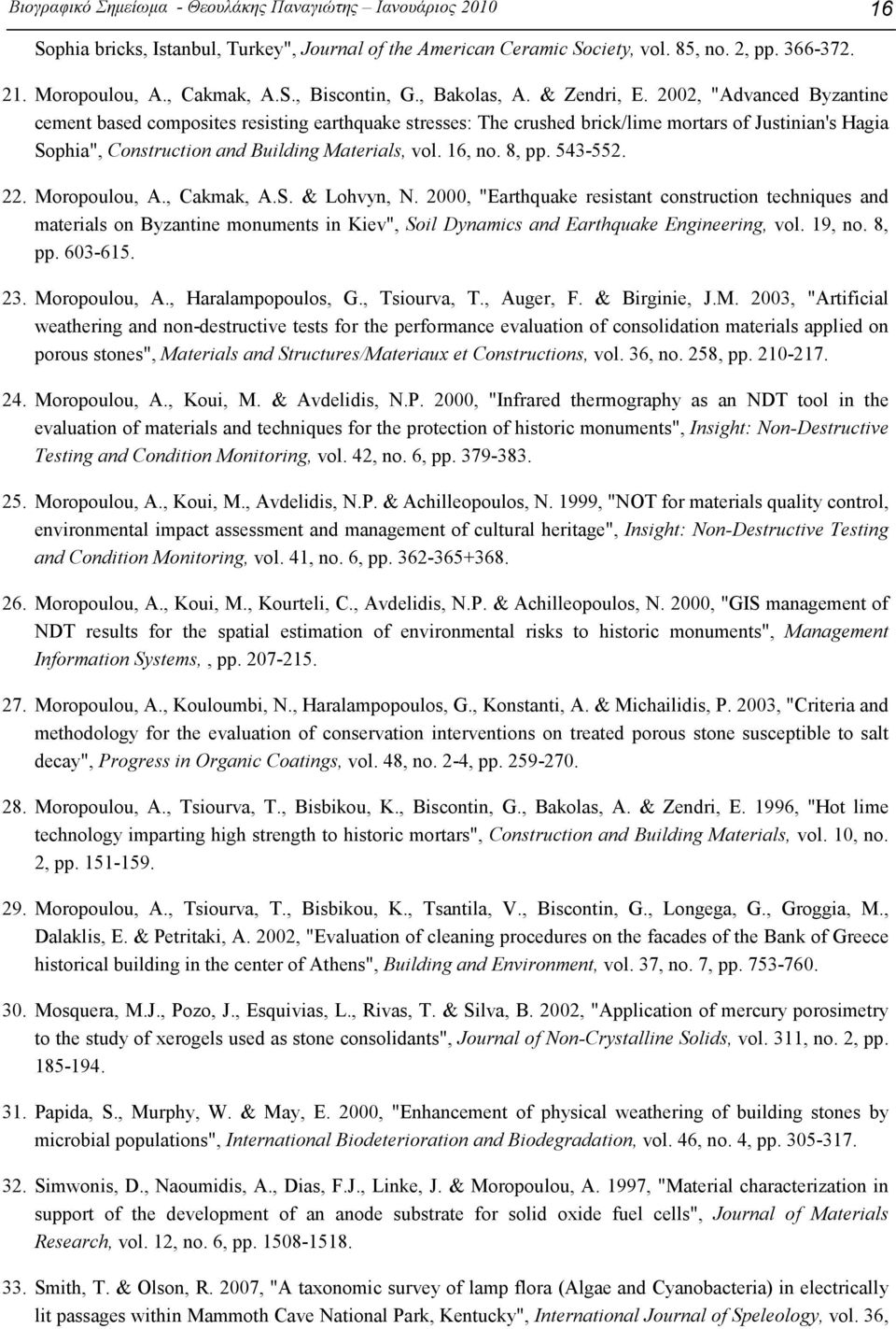 2002, "Advanced Byzantine cement based composites resisting earthquake stresses: The crushed brick/lime mortars of Justinian's Hagia Sophia", Construction and Building Materials, vol. 16, no. 8, pp.