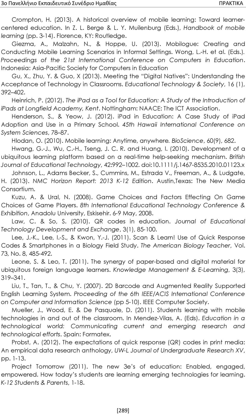 Wong, L.-H. et al. (Eds.). Proceedings of the 21st International Conference on Computers in Education. Indonesia: Asia-Pacific Society for Computers in Education Gu, X., Zhu, Y. & Guo, X (2013).