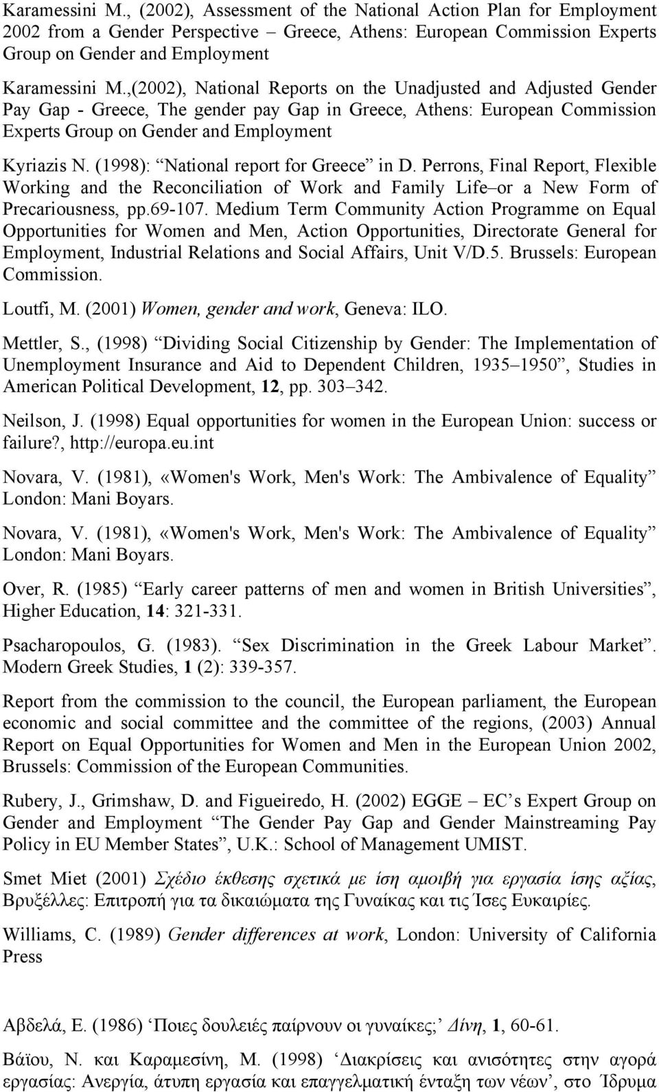 (1998): National report for Greece in D. Perrons, Final Report, Flexible Working and the Reconciliation of Work and Family Life or a New Form of Precariousness, pp.69-107.