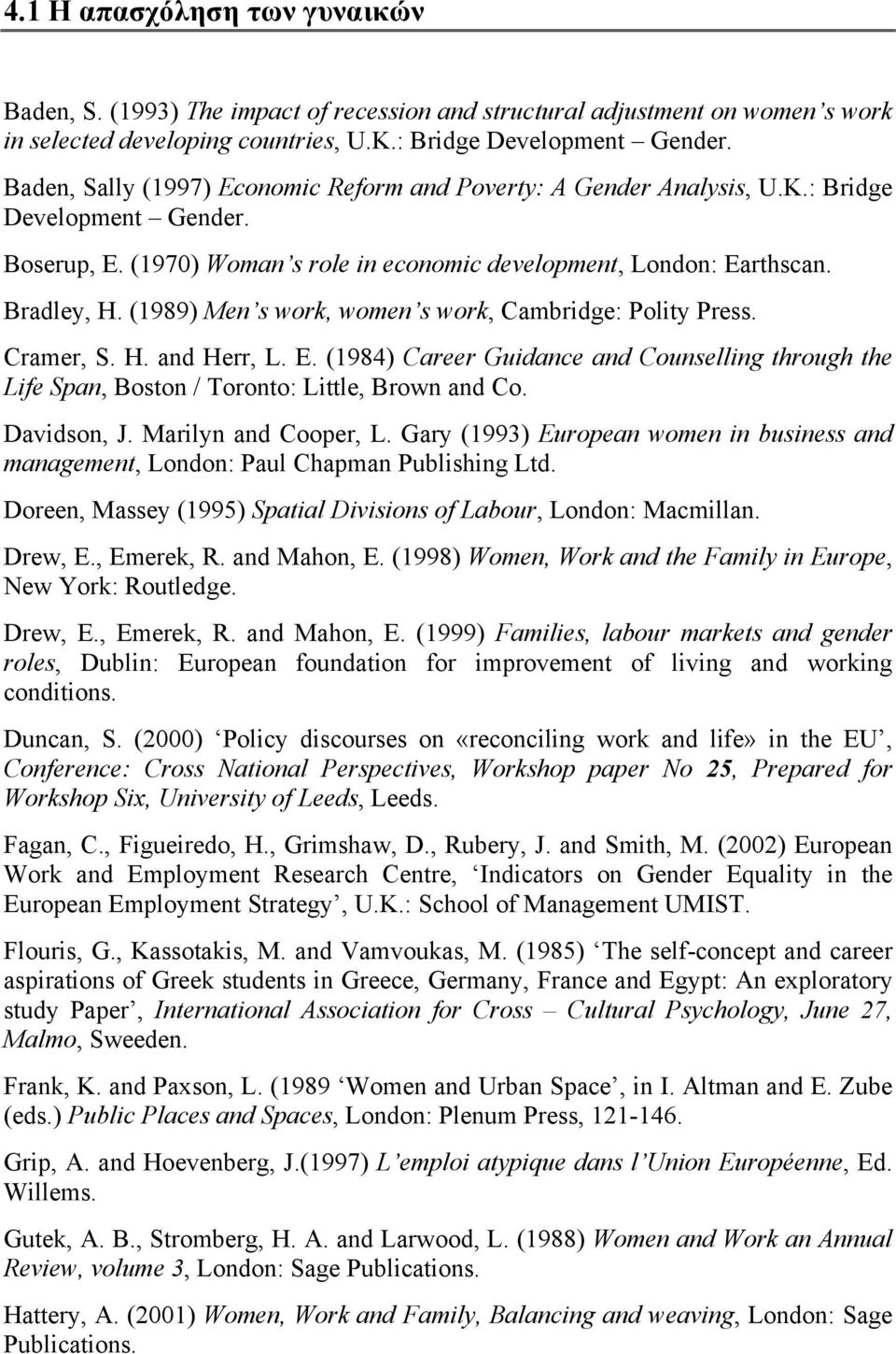 (1989) Men s work, women s work, Cambridge: Polity Press. Cramer, S. H. and Herr, L. E. (1984) Career Guidance and Counselling through the Life Span, Boston / Toronto: Little, Brown and Co.